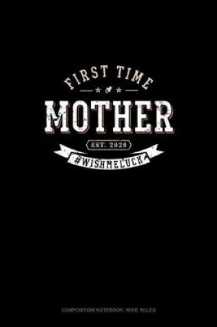 Cover of First Time Mother Est. 2020 #Wishmeluck