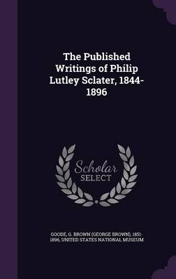 Book cover for The Published Writings of Philip Lutley Sclater, 1844-1896