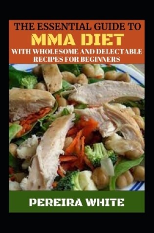 Cover of The Essential Guide To MMA Diet With Wholesome And Delectable Recipes For Beginners