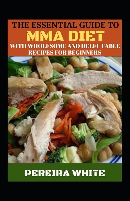 Book cover for The Essential Guide To MMA Diet With Wholesome And Delectable Recipes For Beginners