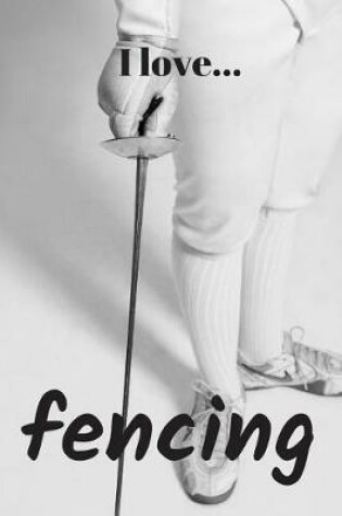 Cover of I Love Fencing