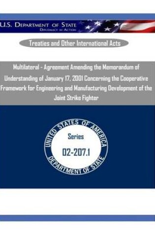 Cover of Multilateral - Agreement Amending the Memorandum of Understanding of January 17, 2001 Concerning the Cooperative Framework for Engineering and Manufacturing Development of the Joint Strike Fighter