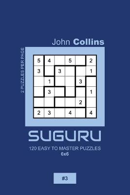 Book cover for Suguru - 120 Easy To Master Puzzles 6x6 - 3