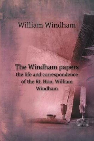 Cover of The Windham papers the life and correspondence of the Rt. Hon. William Windham