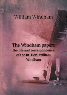 Book cover for The Windham papers the life and correspondence of the Rt. Hon. William Windham