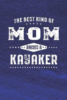 Book cover for The Best Kind Of Mom Raises A Kayaker