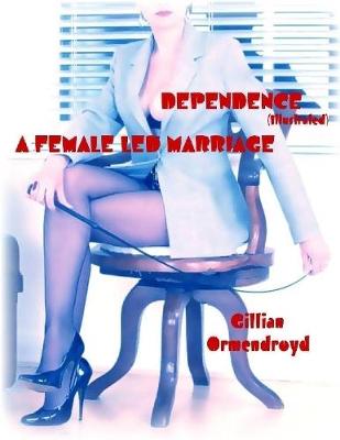 Book cover for Dependence - A Female Led Marriage