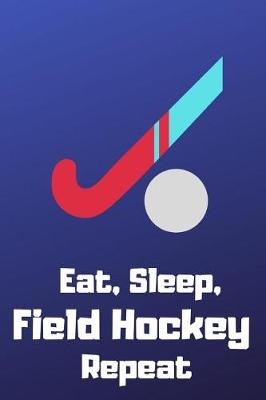 Book cover for Eat, Sleep, Field Hockey, Repeat