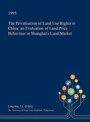 Book cover for The Privatisation of Land Use Rights in China