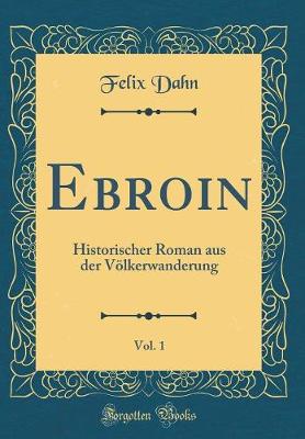 Book cover for Ebroin, Vol. 1: Historischer Roman aus der Völkerwanderung (Classic Reprint)