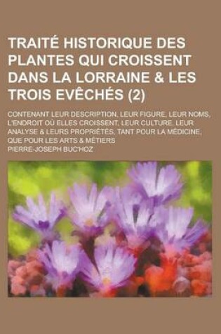Cover of Traite Historique Des Plantes Qui Croissent Dans La Lorraine & Les Trois Eveches; Contenant Leur Description, Leur Figure, Leur Noms, L'Endroit Ou Ell