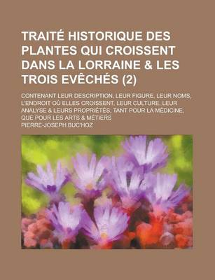 Book cover for Traite Historique Des Plantes Qui Croissent Dans La Lorraine & Les Trois Eveches; Contenant Leur Description, Leur Figure, Leur Noms, L'Endroit Ou Ell