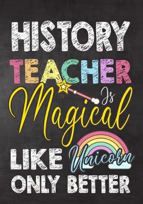 Book cover for History Teacher Is Magical Like Unicorn Only Better