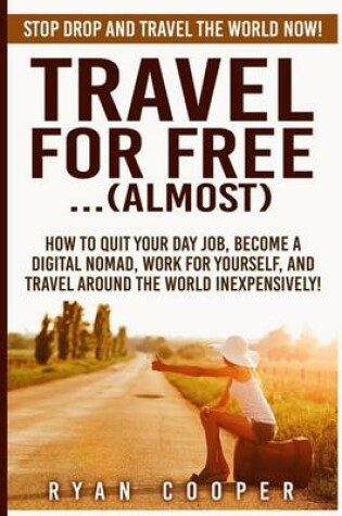 Cover of Travel For Free..(Almost)