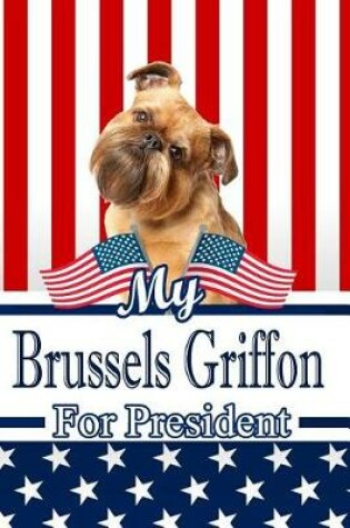 Cover of My Brussels Griffon for President