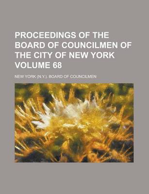 Book cover for Proceedings of the Board of Councilmen of the City of New York Volume 68