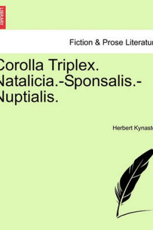 Cover of Corolla Triplex. Natalicia.-Sponsalis.-Nuptialis.