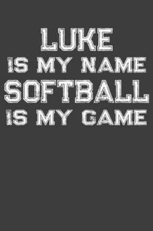 Cover of Luke Is My Name Softball Is My Game