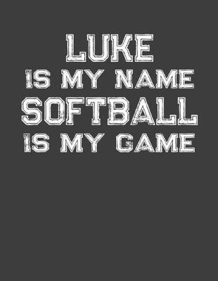 Book cover for Luke Is My Name Softball Is My Game