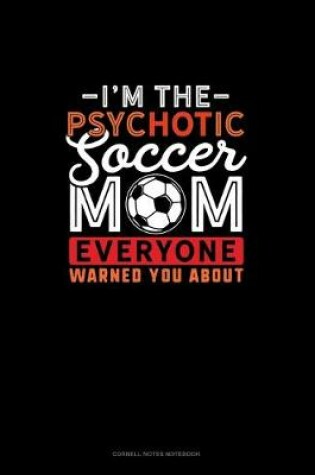 Cover of I'm The Psychotic Soccer Mom Everyone Warned You About