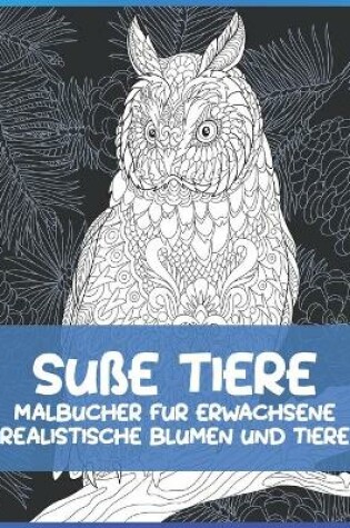 Cover of Malbucher fur Erwachsene - Realistische Blumen und Tiere - Susse Tiere