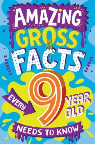 Cover of Amazing Gross Facts Every 9 Year Old Needs to Know