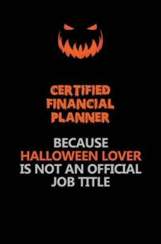 Cover of Certified financial planner Because Halloween Lover Is Not An Official Job Title