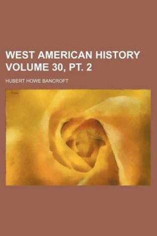 Cover of West American History Volume 30, PT. 2