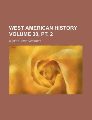 Book cover for West American History Volume 30, PT. 2