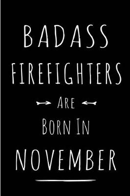 Book cover for Badass Firefighters Are Born In November