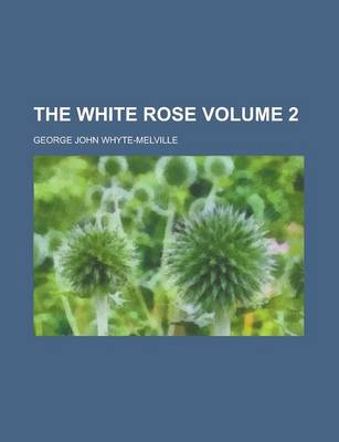 Book cover for The White Rose Volume 2