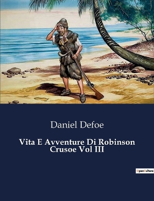 Book cover for Vita E Avventure Di Robinson Crusoe Vol III