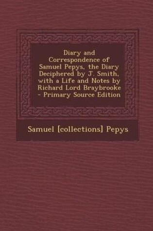 Cover of Diary and Correspondence of Samuel Pepys, the Diary Deciphered by J. Smith, with a Life and Notes by Richard Lord Braybrooke