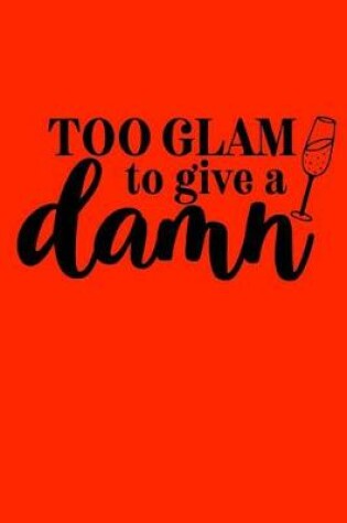 Cover of Too glam to give a damn