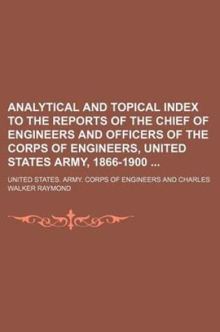 Cover of Analytical and Topical Index to the Reports of the Chief of Engineers and Officers of the Corps of Engineers, United States Army, 1866-1900