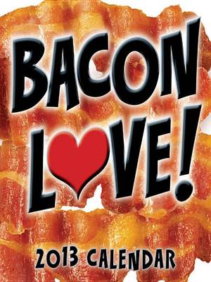 Book cover for Bacon Love! 2013 Day-To-Day Calendar