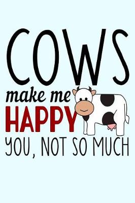 Book cover for Cows Make Me Happy You Not So Much