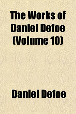 Book cover for The Works of Daniel Defoe (Volume 10)