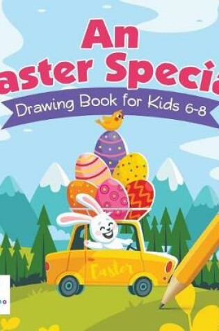 Cover of An Easter Special Drawing Book for Kids 6-8