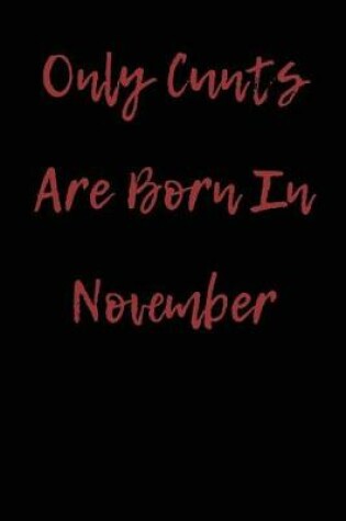 Cover of Only Cunts are Born in November