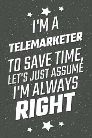 Cover of I'm A Telemarketer To Save Time, Let's Just Assume I'm Always Right