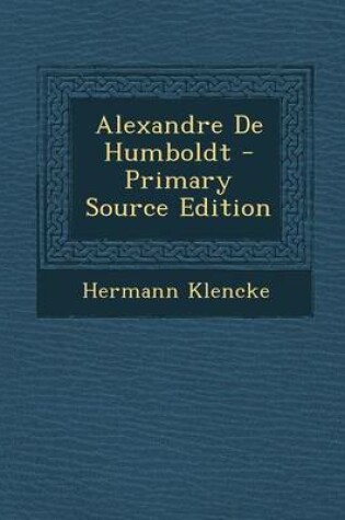 Cover of Alexandre de Humboldt - Primary Source Edition