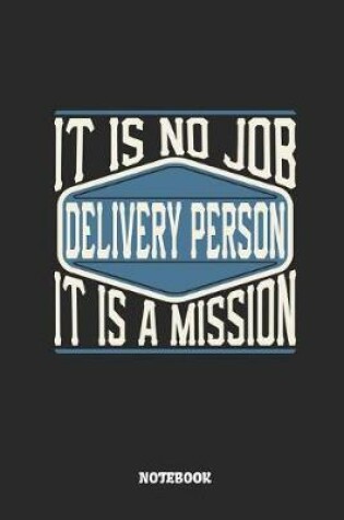 Cover of Delivery Person Notebook - It Is No Job, It Is a Mission