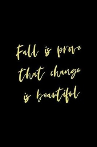 Cover of Fall Is Prove That Change Is Beautiful