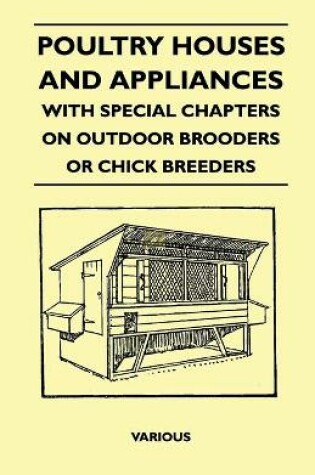 Cover of Poultry Houses And Appliances - With Special Chapters On Outdoor Brooders Or Chick Breeders