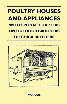 Book cover for Poultry Houses And Appliances - With Special Chapters On Outdoor Brooders Or Chick Breeders