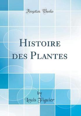 Book cover for Histoire des Plantes (Classic Reprint)