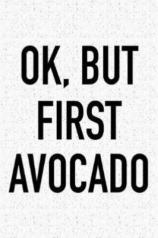 Cover of Ok, But First Avocado