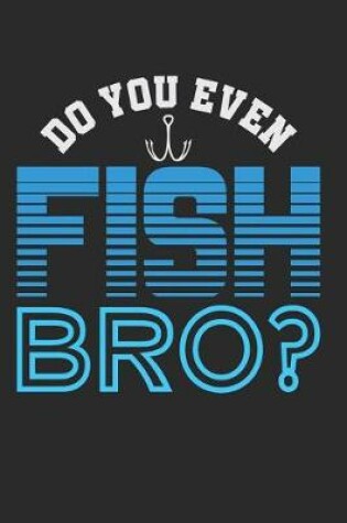 Cover of Do You Even Fish Bro