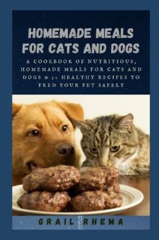 Cover of Homemade Meals for Cats and Dogs
